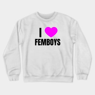 I Love Femboys Crewneck Sweatshirt